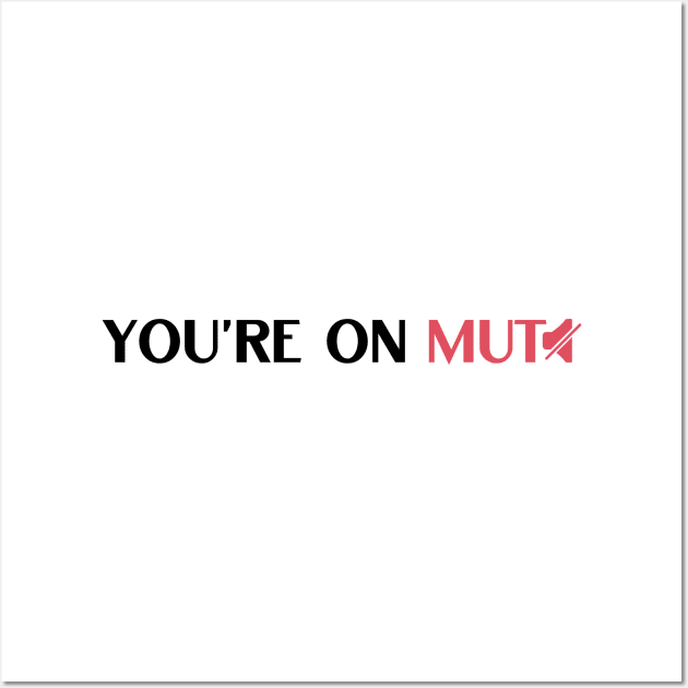 You are on mute funny saying Wall Art by NickDsigns